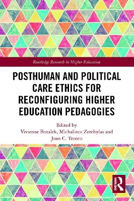 Posthuman and Political Care Ethics for Reconfiguring Higher Education Pedagogies - 