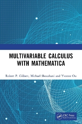 Multivariable Calculus with Mathematica - Robert P. Gilbert, Michael Shoushani, Yvonne Ou