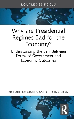 Why are Presidential Regimes Bad for the Economy? - Richard McManus, Gulcin Ozkan