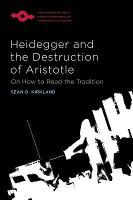 Heidegger and the Destruction of Aristotle - Sean D. Kirkland