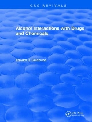 Revival: Alcohol Interactions with Drugs and Chemicals (1991) - Edward J. Calabrese