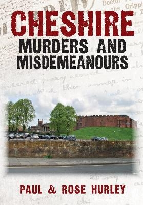 Cheshire Murders and Misdemeanours - Paul Hurley, Rose Hurley