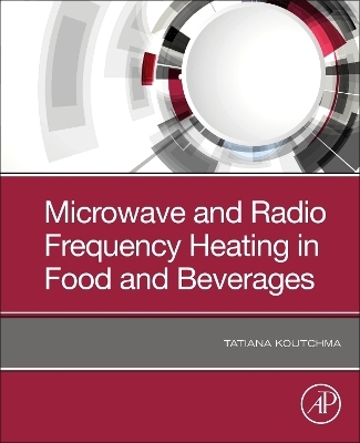 Microwave and Radio Frequency Heating in Food and Beverages - Tatiana Koutchma