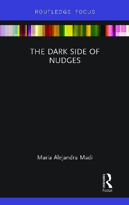 The Dark Side of Nudges - Maria Alejandra Madi