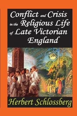 Conflict and Crisis in the Religious Life of Late Victorian England - Herbert Schlossberg