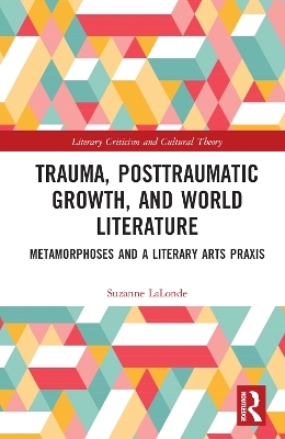 Trauma, Posttraumatic Growth, and World Literature - Suzanne Lalonde