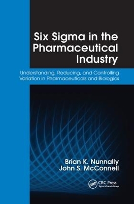 Six Sigma in the Pharmaceutical Industry - Brian K. Nunnally, John S. McConnell