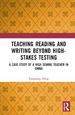 Teaching Reading and Writing Beyond High-stakes Testing - Rongrong Dong