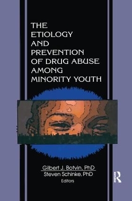 The Etiology and Prevention of Drug Abuse Among Minority Youth - Steven Schinke, Gilbert J Botvin