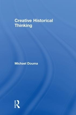 Creative Historical Thinking - Michael Douma