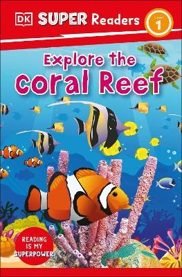 DK Super Readers Level 1 Explore the Coral Reef -  Dk