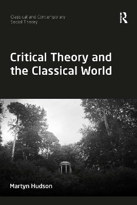 Critical Theory and the Classical World - Martyn Hudson