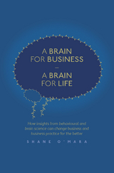 A Brain for Business – A Brain for Life - Shane O'Mara