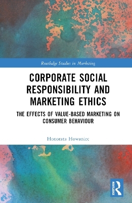 Corporate Social Responsibility and Marketing Ethics - Honorata Howaniec