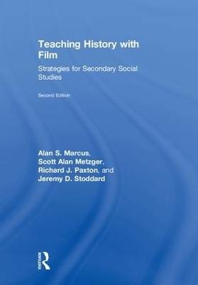 Teaching History with Film - Alan S. Marcus, Scott Alan Metzger, Richard J. Paxton, Jeremy D. Stoddard