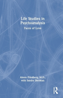 Life Studies in Psychoanalysis - M.D. Friedberg  Ahron, Sandra Sherman