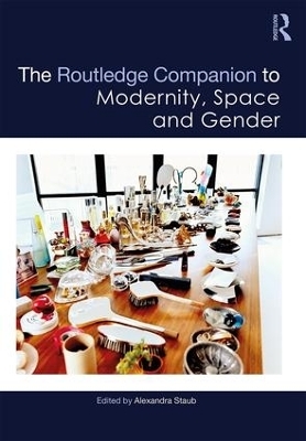 The Routledge Companion to Modernity, Space and Gender - 