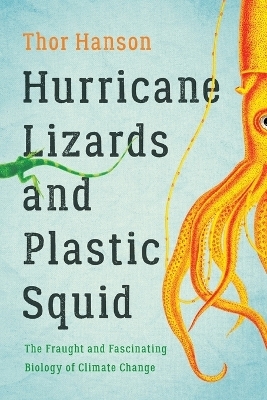 Hurricane Lizards and Plastic Squid - Thor Hanson