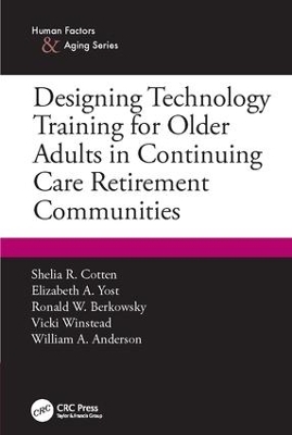 Designing Technology Training for Older Adults in Continuing Care Retirement Communities - Shelia R. Cotten, Elizabeth A. Yost, Ronald W. Berkowsky, Vicki Winstead, William A. Anderson