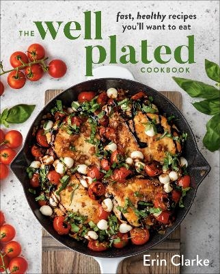 The Well Plated Cookbook - Erin Clarke