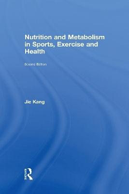 Nutrition and Metabolism in Sports, Exercise and Health - Jie Kang