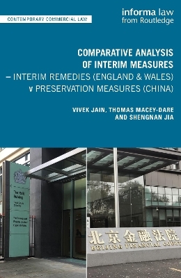 Comparative Analysis of Interim Measures – Interim Remedies (England & Wales) v Preservation Measures (China) - Vivek Jain, Thomas Macey-Dare, Shengnan Jia