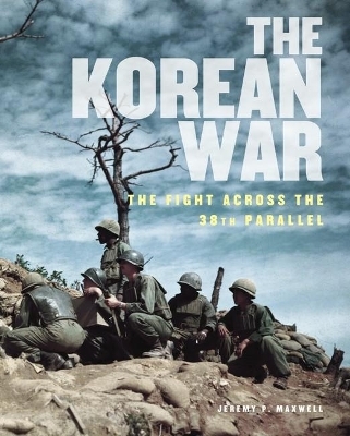 The Korean War - Jeremy P. Maxwell