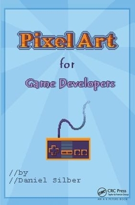 Pixel Art for Game Developers - Daniel Silber