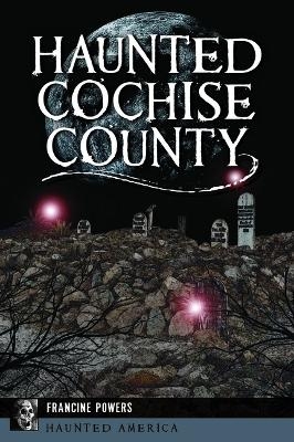 Haunted Cochise County - Francine Powers