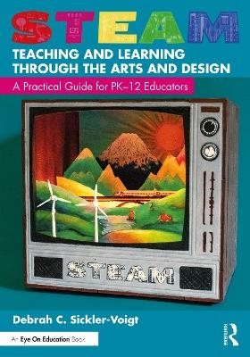 STEAM Teaching and Learning Through the Arts and Design - Debrah C. Sickler-Voigt