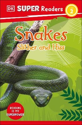 DK Super Readers Level 2 Snakes Slither and Hiss -  Dk