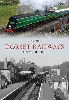 Dorset Railways Through Time - Mike Phipp