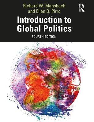 Introduction to Global Politics - Richard W. Mansbach, Ellen Pirro