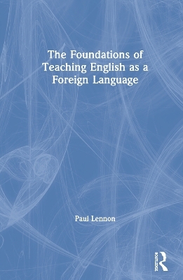 The Foundations of Teaching English as a Foreign Language - Paul Lennon