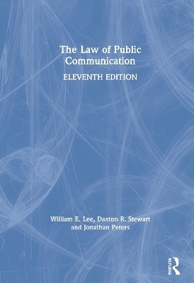 The Law of Public Communication - William E. Lee, Jonathan Peters, Daxton Stewart