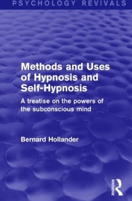 Methods and Uses of Hypnosis and Self-Hypnosis (Psychology Revivals) - Bernard Hollander