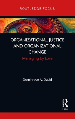 Organizational Justice and Organizational Change - Dominique David