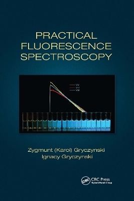 Practical Fluorescence Spectroscopy - Zygmunt (Karol) Gryczynski, Ignacy Gryczynski