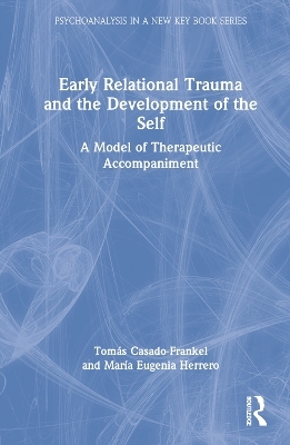 Early Relational Trauma and the Development of the Self - Tomás Casado-Frankel, María Eugenia Herrero