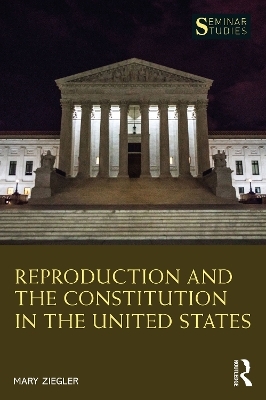 Reproduction and the Constitution in the United States - Mary Ziegler