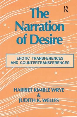 The Narration of Desire - Harriet K. Wrye, Judith K. Welles