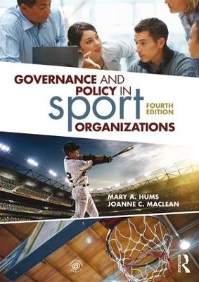 Governance and Policy in Sport Organizations - Mary A. Hums, Joanne C. MacLean