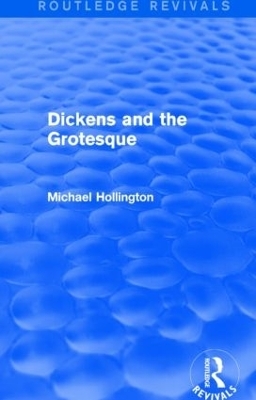 Dickens and the Grotesque (Routledge Revivals) - Michael Hollington