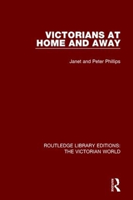 Victorians at Home and Away - Janet Phillips, Peter Phillips