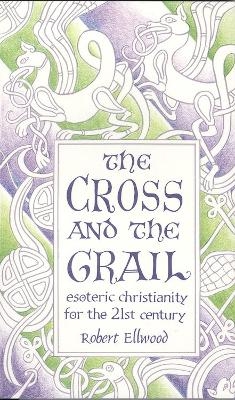 The Cross and the Grail - Robert Ellwood