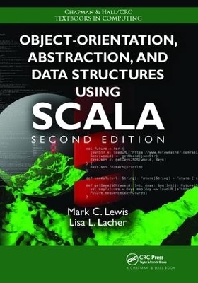 Object-Orientation, Abstraction, and Data Structures Using Scala - Mark C. Lewis, Lisa Lacher