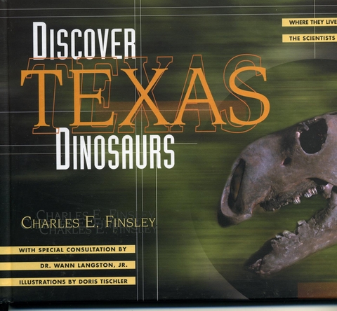 Discover Texas Dinosaurs -  Charles E. Finsley,  Wann Langston