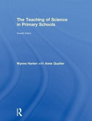 The Teaching of Science in Primary Schools - Wynne Harlen, Anne Qualter