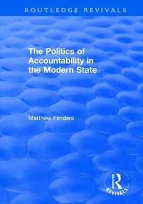 The Politics of Accountability in the Modern State - Matthew Flinders