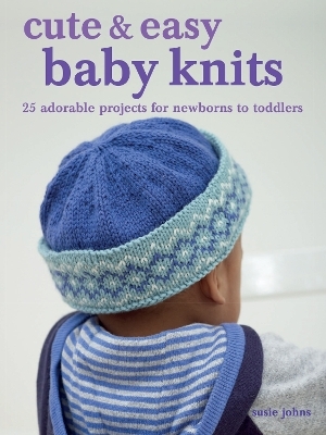 Cute & Easy Baby Knits - Susie Johns